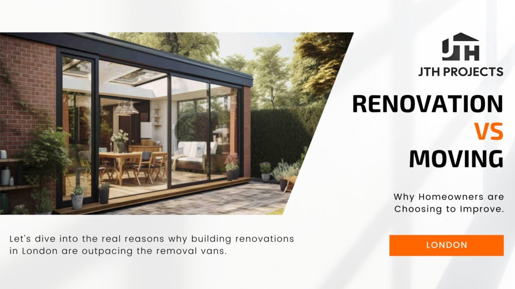 Renovating vs Moving-Why London Homeowners are Choosing to Improve